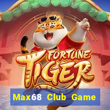 Max68 Club Game Bài Nổ Hũ Uy Tín