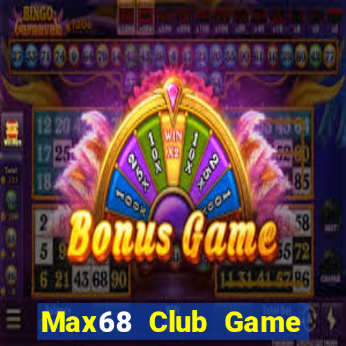 Max68 Club Game Bài Nổ Hũ Uy Tín