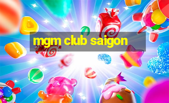 mgm club saigon