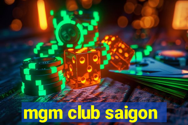 mgm club saigon