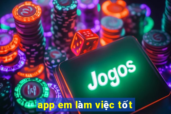 app em làm việc tốt