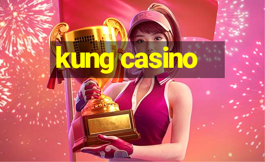 kung casino