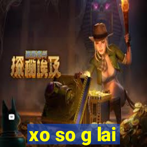 xo so g lai