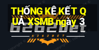 THỐNG KÊ KẾT QUẢ XSMB ngày 3