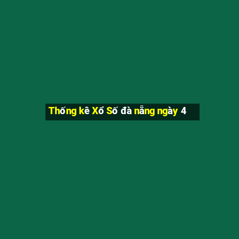 Thống kê Xổ Số đà nẵng ngày 4