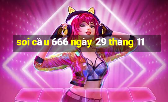 soi cầu 666 ngày 29 tháng 11