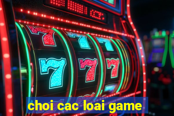 choi cac loai game