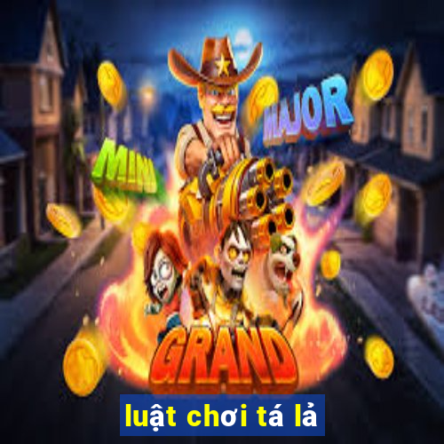 luật chơi tá lả