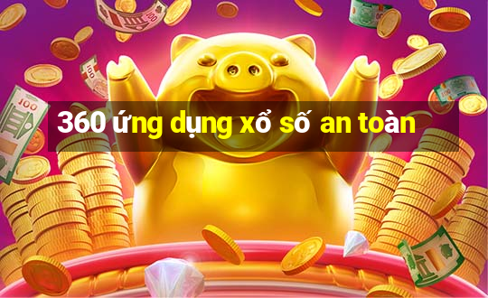 360 ứng dụng xổ số an toàn