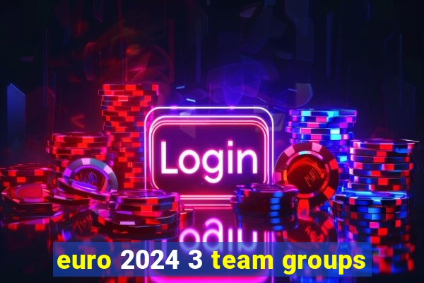 euro 2024 3 team groups