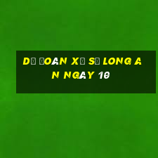 Dự Đoán Xổ Số Long An ngày 10