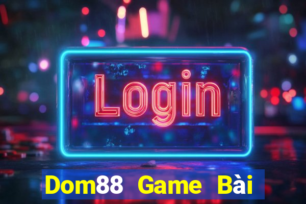 Dom88 Game Bài Đổi Thưởng B52