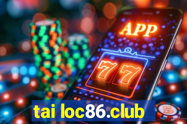 tai loc86.club