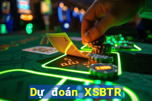 Dự đoán XSBTR Thứ 5