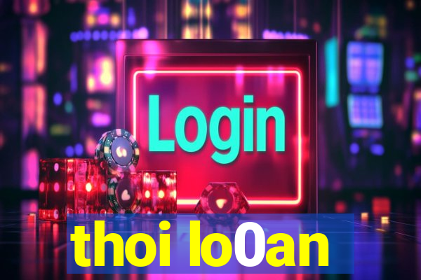 thoi lo0an