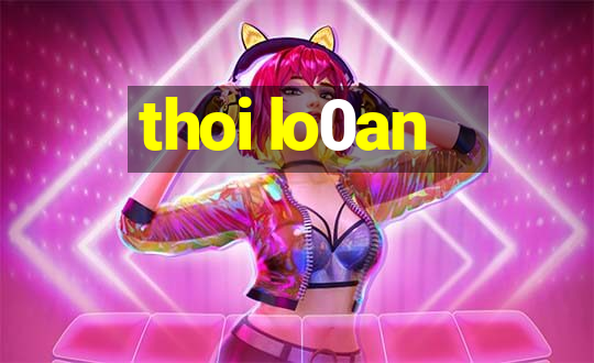 thoi lo0an