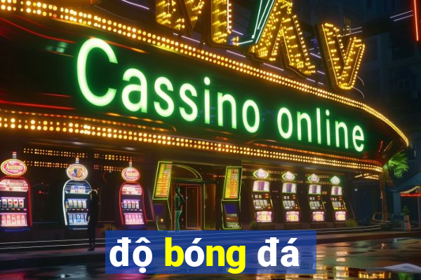 độ bóng đá