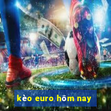 kèo euro hôm nay