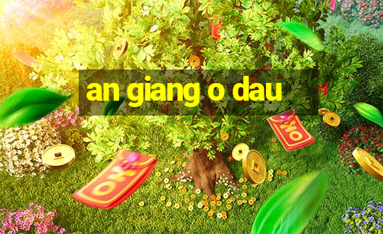 an giang o dau