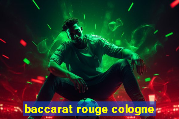 baccarat rouge cologne