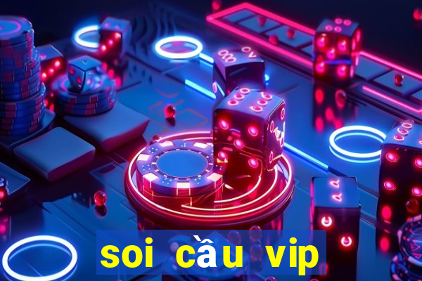 soi cầu vip miễn phí