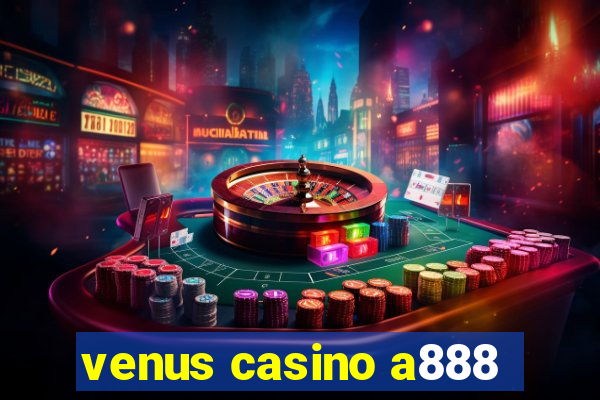 venus casino a888