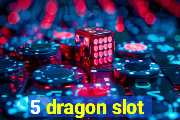 5 dragon slot