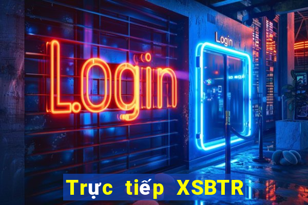 Trực tiếp XSBTR ngày 26