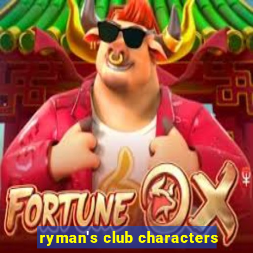 ryman's club characters