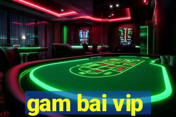 gam bai vip