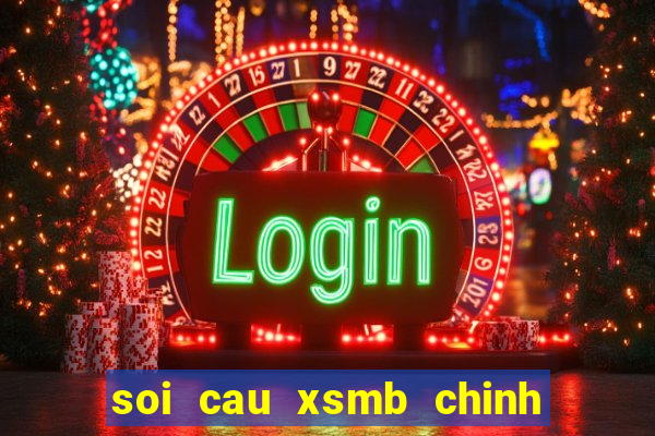 soi cau xsmb chinh xac nhat 100