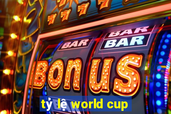 tỷ lệ world cup