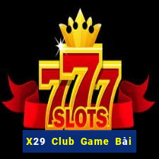 X29 Club Game Bài Uy Tín