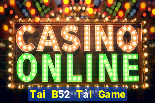 Tai B52 Tải Game Bài Đổi Thưởng Uy Tín 2024