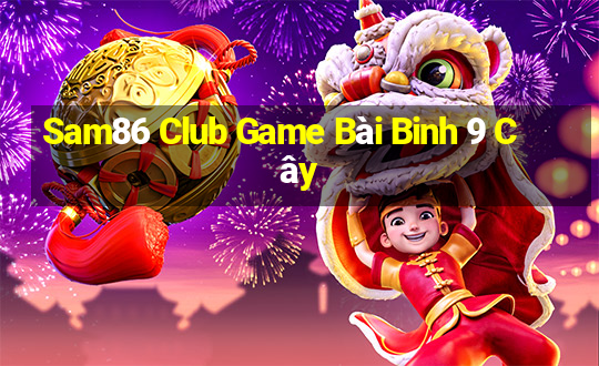 Sam86 Club Game Bài Binh 9 Cây