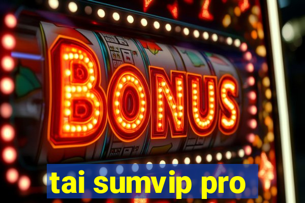 tai sumvip pro