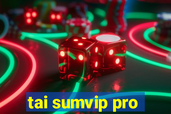 tai sumvip pro