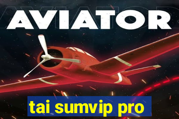 tai sumvip pro