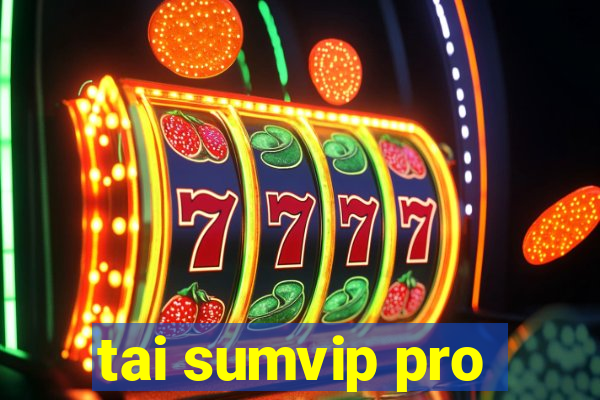 tai sumvip pro