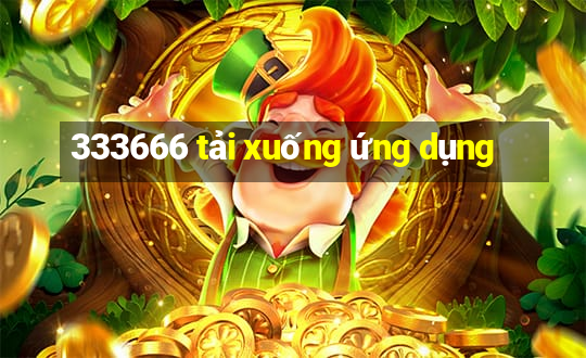 333666 tải xuống ứng dụng