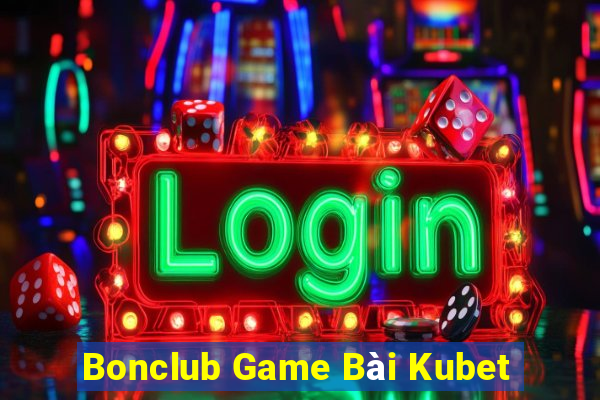 Bonclub Game Bài Kubet