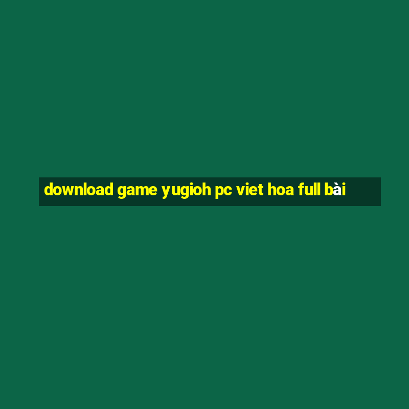 download game yugioh pc viet hoa full bài