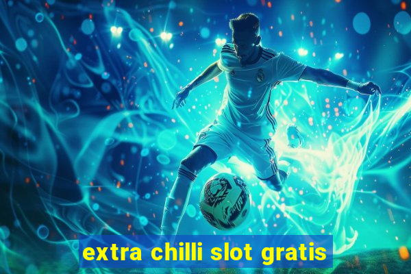 extra chilli slot gratis