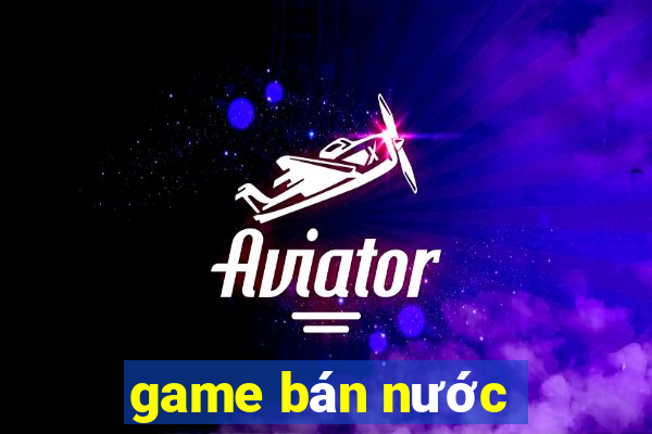 game bán nước