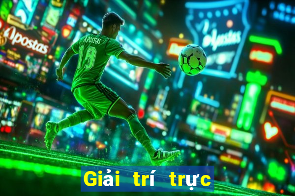 Giải trí trực tuyến tuyệt vời