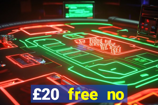 £20 free no deposit casino