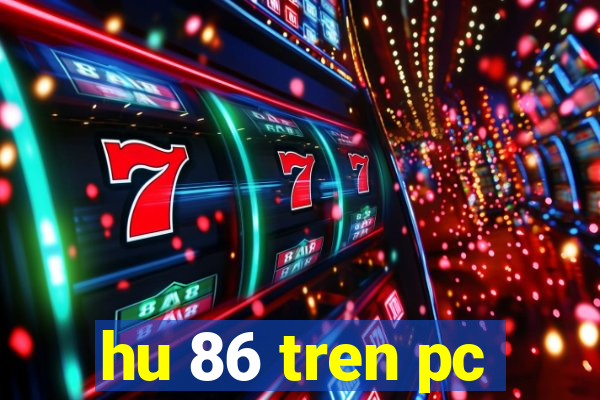 hu 86 tren pc