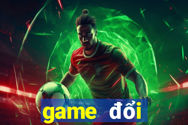 game đổi thưởng 2022