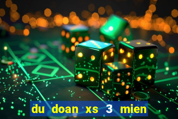 du doan xs 3 mien bac trung nam