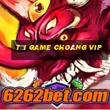 tải game choáng vip